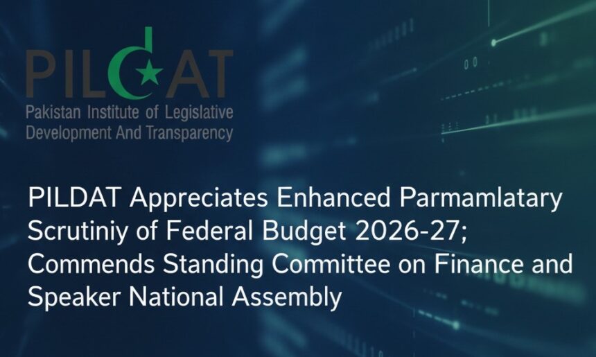 budget scrutiny - PILDAT Praises Budget Scrutiny in National Assembly