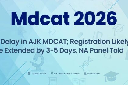 No Delay in AJK MDCAT; Registration Likely to Be Extended by 3–5 Days, NA Panel Told
