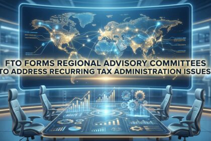 FTO Forms Regional Advisory Committees to Address Recurring Tax Administration Issues