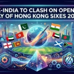 Pakistan and India set to clash in Hong Kong Sixes 2026